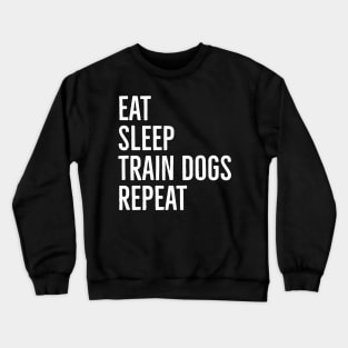 Eat Sleep Train Dogs Repeat Crewneck Sweatshirt